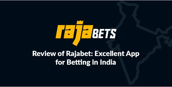 Review of Rajabet Excellent App for Betting in India